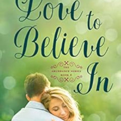 DOWNLOAD PDF 💚 Love to Believe In: A Sweet, Small-Town Christian Romance (The Abunda