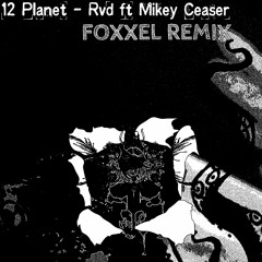 12 Planet - Rvd Ft Mikey ceaser (Foxxel Remix)