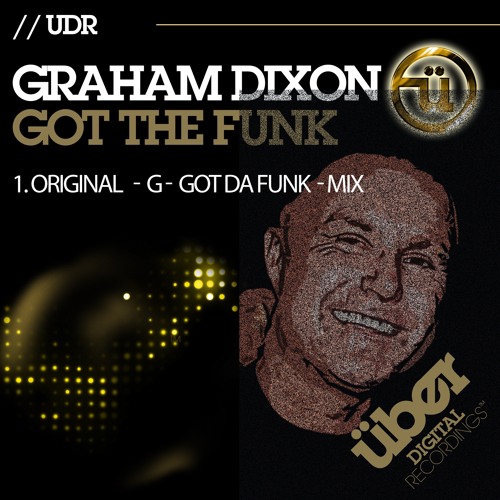 Graham Dixon ( Who Got The Funk ) - G -  Got da Funk mix - 2023