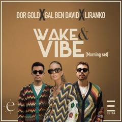 Dor Gold & Gal Ben David x LIRANKO - 'Wake & Vibe' [Morning Set]