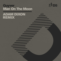Guyver, Adam Dixon - Man On The Moon (Adam Dixon Remix - D5)