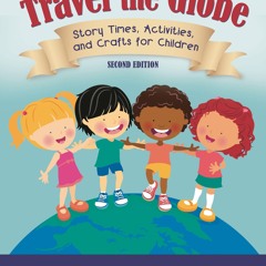 ⭐ PDF KINDLE ❤ Travel the Globe: Story Times, Activities, and Crafts f