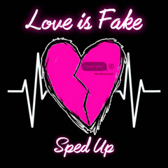 Love is Fake (Sped Up) [prod. Loverboybeats]