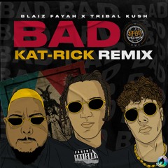 Blaiz Fayah & Tribal Kush - Bad (Kat-Rick Remix)