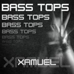 Xamuel - Bass Tops [FREE DOWNLOAD]