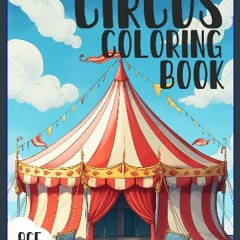 [PDF] eBOOK Read ❤ Circus Coloring Book: Awesome Circus Coloring Book Age 8+ Featuring: Elephants,