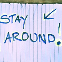 Stay Around