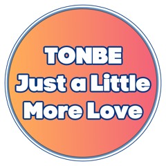 Tonbe - Just A Little More Love (Version 3)