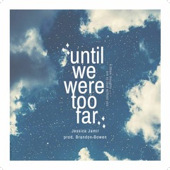 Until We Were Too Far