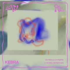 Kebra - Lapi + Filia Music Series 004