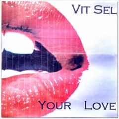 Vit Sel - your love