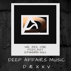 We Are One Podcast Episode 262 - DEEP AFFAIRS MUSIC