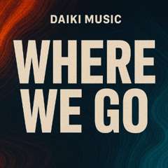 Daiki Music - Where We Go