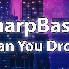 SharpBasss - Can You Drop