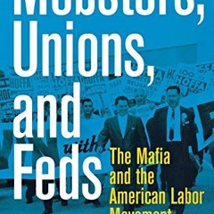 [View] [EPUB KINDLE PDF EBOOK] Mobsters, Unions, and Feds: The Mafia and the American