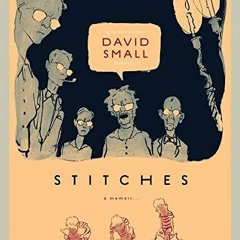 Read/Download Stitches: A Memoir BY : David Small