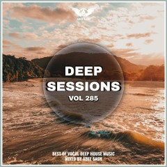 Deep Sessions - Vol 285 ★ Best Of Vocal Deep House Music Mix 2023 By Abee Sash