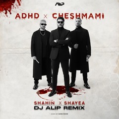 ADHD x Cheshmami (DJ ALIP REMIX).mp3