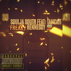 Soulja South Feat. Tancatt - 🥃🥃🥃(Freaky Hennessy)