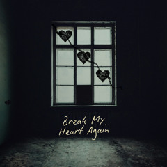 Break My Heart Again