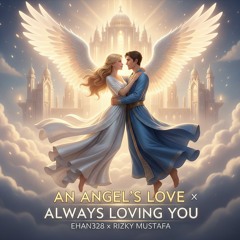 ANGEL'S LOVE X ALWAYS LOVING YOU - [ EHAN328 x RIZKY MUSTAFA ] #VVIP