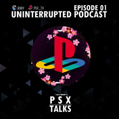 UNINTERRUPTED PODCAST EP 1 - PSX TALKS