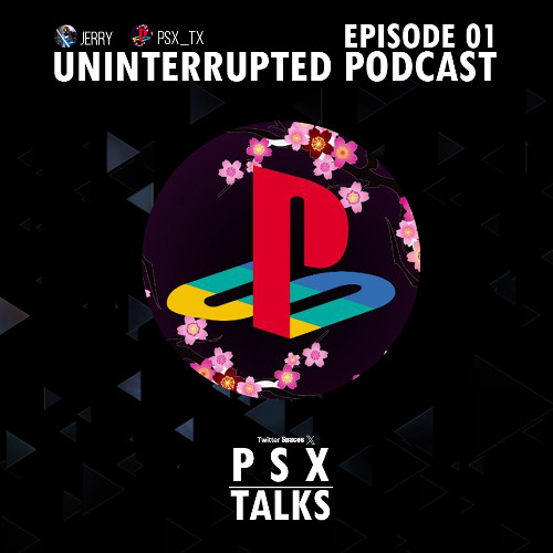UNINTERRUPTED PODCAST EP 1 - PSX TALKS