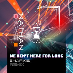 Nathan Dawe - We Ain't Here For Long (Enarxis Remix)