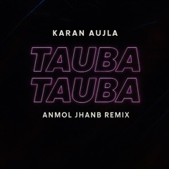Karan Aujla - Tauba Tauba (Anmol Jhanb Remix)