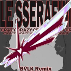 LESSERAFIM - CRAZY (BVLK Remix)