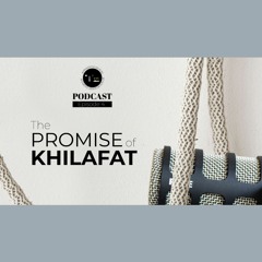 Episode 4 -  The Promise Of Khilafat