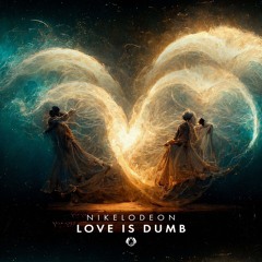NIKELODEON - Love Is Dumb (Original Mix) OUT NOW!