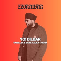 YO! DILBAR - SKRILLEX & SARZ X ALKA YAGNIK X ZZORAWAR