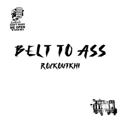 BELT TO ASS - ROCKOUTKHI