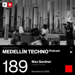 MTP 189 - Medellin Techno Podcast Episodio 189 - Max Gardner