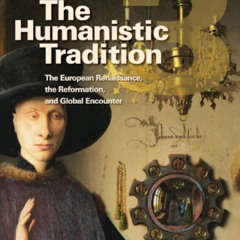 [Get] EBOOK 💝 The Humanistic Tradition Book 3: The European Renaissance, The Reforma