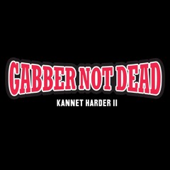 Gabber Not Dead(Kannet Harder Anthem)