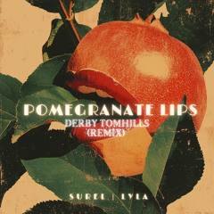 Pomegranate Lips (Derby Tomhills Remix))