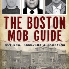 ⭿ READ [PDF] ⚡ The Boston Mob Guide: Hit Men, Hoodlums & Hideouts (Tru