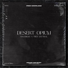 𝐅𝐑𝐄𝐄 𝐃𝐎𝐖𝐍𝐋𝐎𝐀𝐃 | BALERIQUE X TRUE NEUTRAL - DESERT OPIUM [IN44FD]