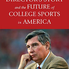 [Access] EBOOK 📧 An Athletic Director’s Story and the Future of College Sports in Am