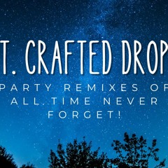 The Best Party Remixes Of All Time That You Will Never Forget! - T. Crafted Drop