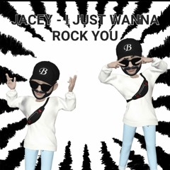 JACEY - I JUST WANNA ROCK YOU ( ALL NIGHT LONG )