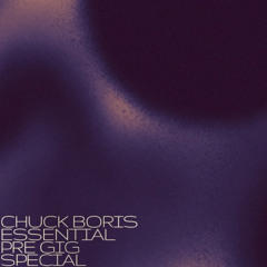 Chuck Boris Essential Pre Gig Special