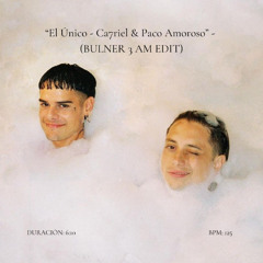 Ca7riel & Paco Amoroso - El Único - (BULNER 3am edit) DESCARGA DIRECTA