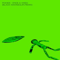 Pokies - Once A Week (Black Mannequin Remix)