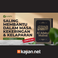 Kajian Hadits: Saling Membantu Dalam Masa Kekeringan Dan Kelaparan (Hadits 561) - Ust Abdullah Zaen