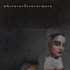 Whateverforevermore