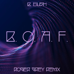 B. Eilish - B. O. A. F. (Roger Grey Remix)NO VOCAL