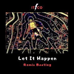 'Let It Happen' (Itzco Remix Bootleg)